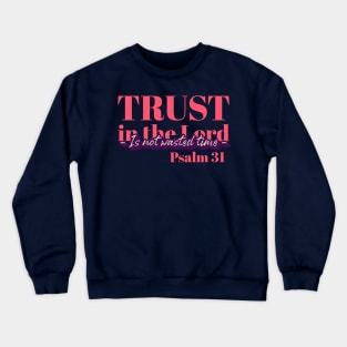 Trust in the Lord Is not Wasted Time Crewneck Sweatshirt